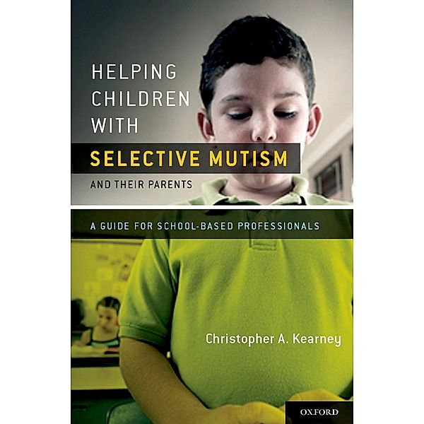 Helping Children with Selective Mutism and Their Parents, Ph. D. Kearney