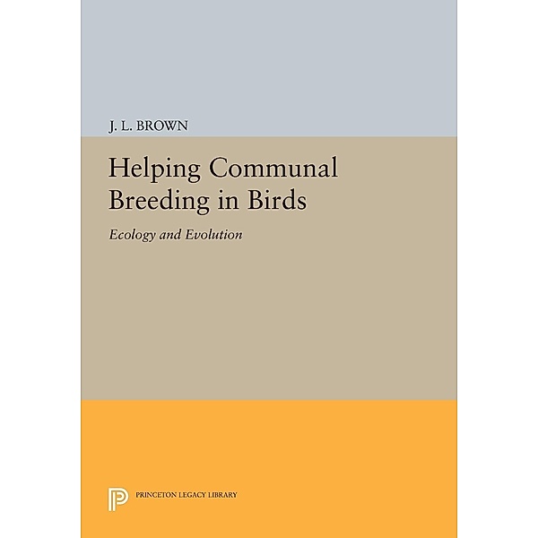 Helping Communal Breeding in Birds / Princeton Legacy Library Bd.504, J. L. Brown