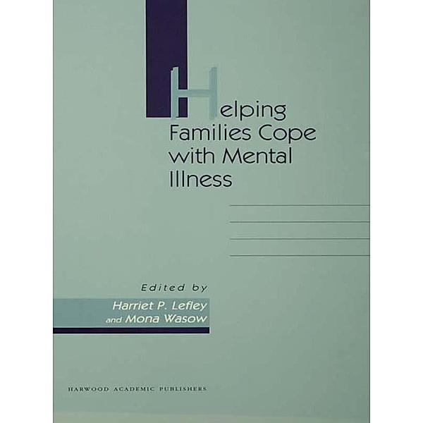 Helping Families Cope With Mental Illness, Harriet P Lefley, Mona Wasow