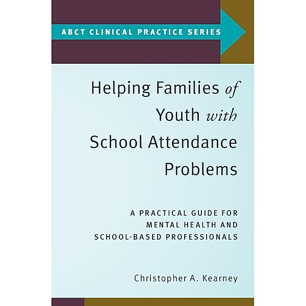 Helping Families of Youth with School Attendance Problems, Christopher A. Kearney