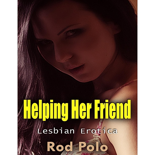 Helping Her Friend: Lesbian Erotica, Rod Polo