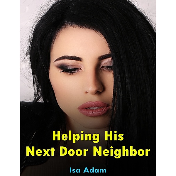 Helping His Next Door Neighbor, Isa Adam