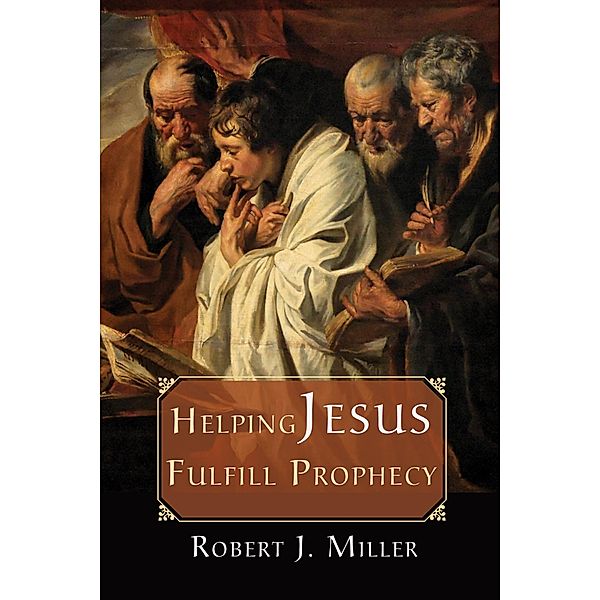 Helping Jesus Fulfill Prophecy, Robert J. Miller