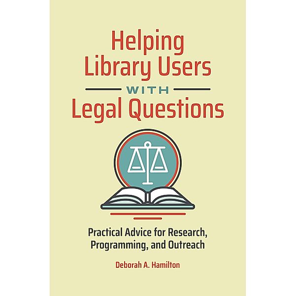 Helping Library Users with Legal Questions, Deborah A. Hamilton