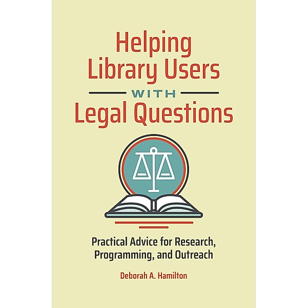 Helping Library Users with Legal Questions, Deborah A. Hamilton