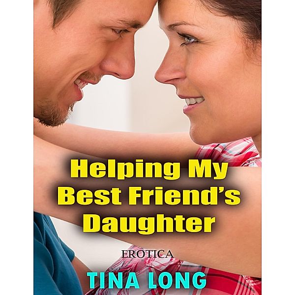 Helping My Best Friend's Daughter (Erotica), Tina Long