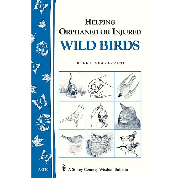 Helping Orphaned or Injured Wild Birds / Storey Country Wisdom Bulletin, Diane Scarazzini