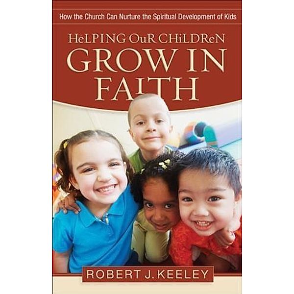 Helping Our Children Grow in Faith, Robert J. Keeley