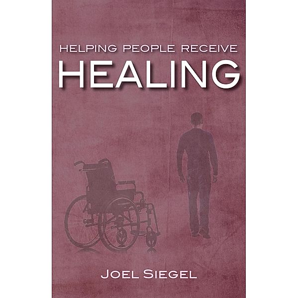 Helping People Receive Healing, Joel Siegel