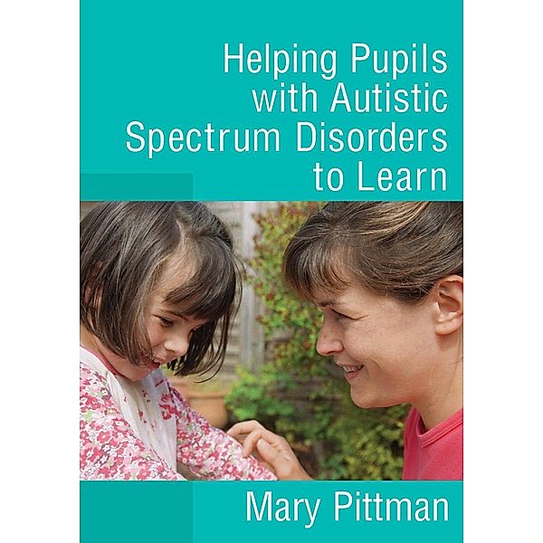 Helping Pupils with Autistic Spectrum Disorders to Learn, Mary Pittman