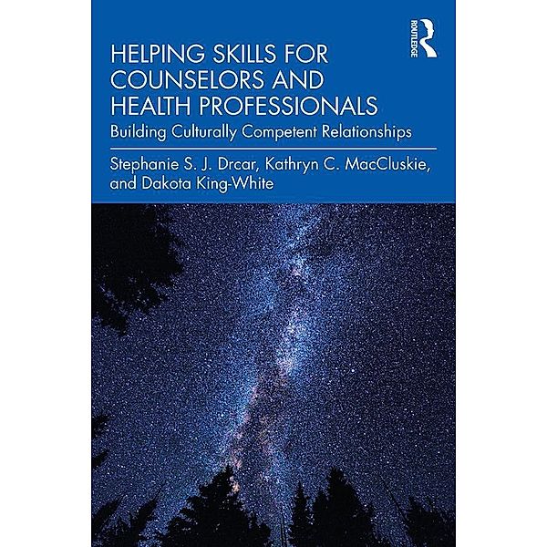 Helping Skills for Counselors and Health Professionals, Stephanie S. J. Drcar, Kathryn C. Maccluskie, Dakota King-White