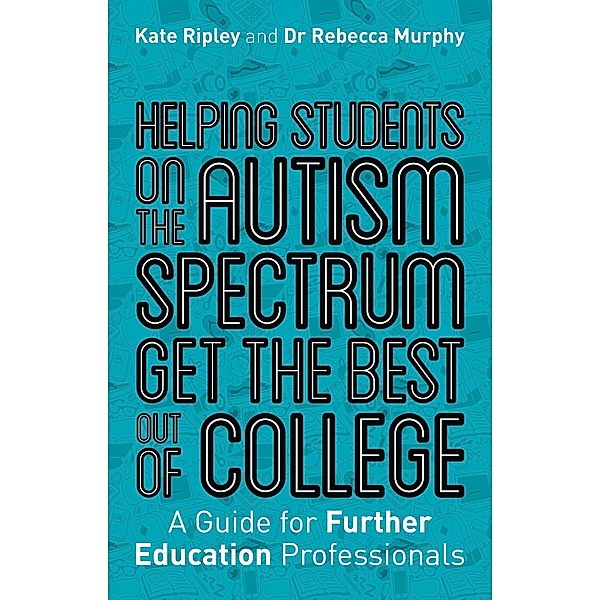 Helping Students on the Autism Spectrum Get the Best Out of College, Kate Ripley, Rebecca Murphy