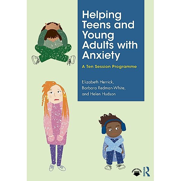 Helping Teens and Young Adults with Anxiety, Elizabeth Herrick, Barbara Redman-White, Helen Hudson