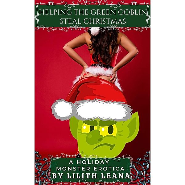 Helping the Green Goblin Steal Christmas (Holiday Monster Erotic Short Stories) / Holiday Monster Erotic Short Stories, Lilith Leana