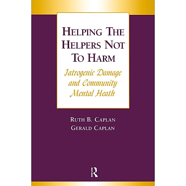 Helping the Helpers Not to Harm, Gerald Caplan, Ruth B. Caplan