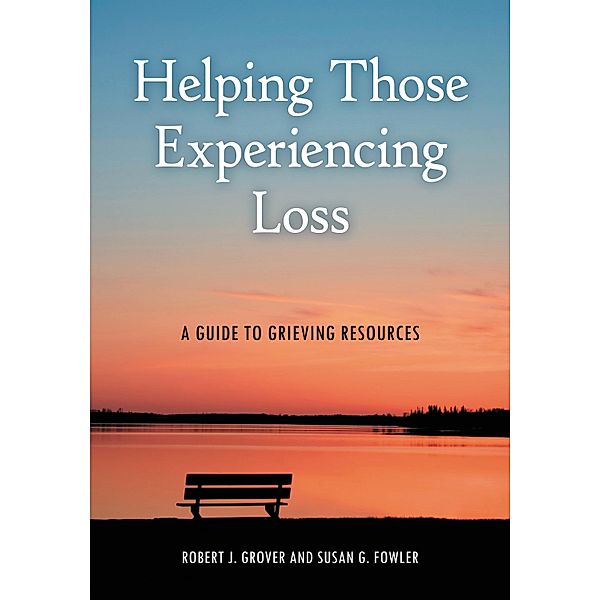 Helping Those Experiencing Loss, Robert J. Grover Emeritus, Susan G. Fowler