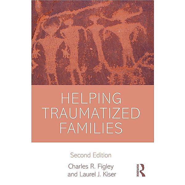 Helping Traumatized Families, Charles R. Figley, Laurel J. Kiser