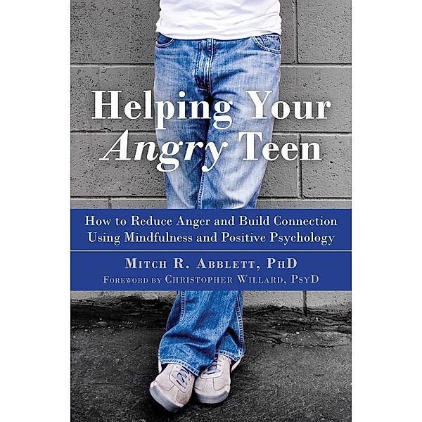 Helping Your Angry Teen, Mitch R. Abblett
