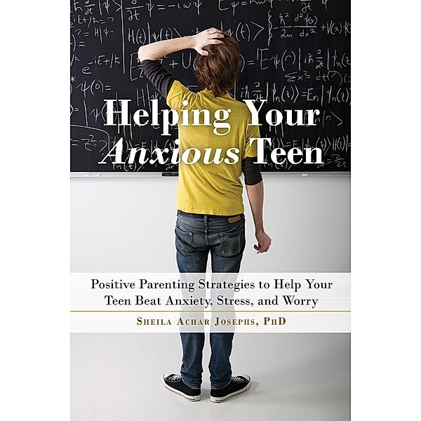 Helping Your Anxious Teen, Sheila Achar Josephs
