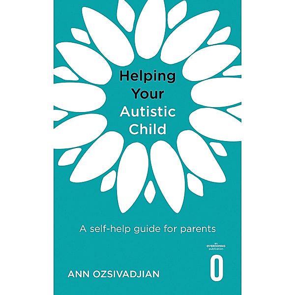 Helping Your Autistic Child / Helping Your Child, Ann Ozsivadjian