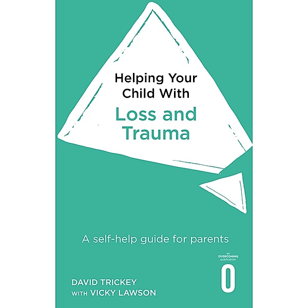Helping Your Child with Loss and Trauma / Helping Your Child, David Trickey, Vicky Lawson