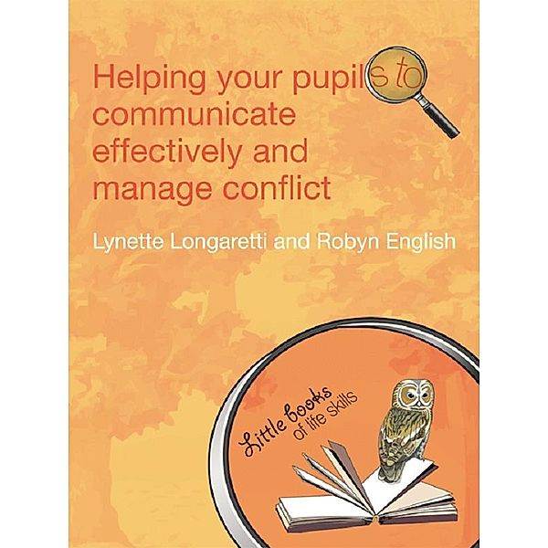 Helping Your Pupils to Communicate Effectively and Manage Conflict, Lynette Longaretti, Robyn English