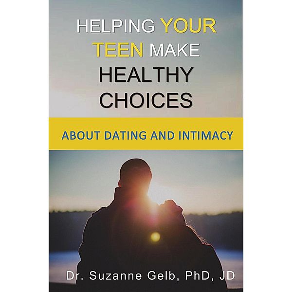 Helping Your Teen Make Healthy Choices About Dating and Intimacy (The Life Guide Series) / The Life Guide Series, Suzanne Gelb
