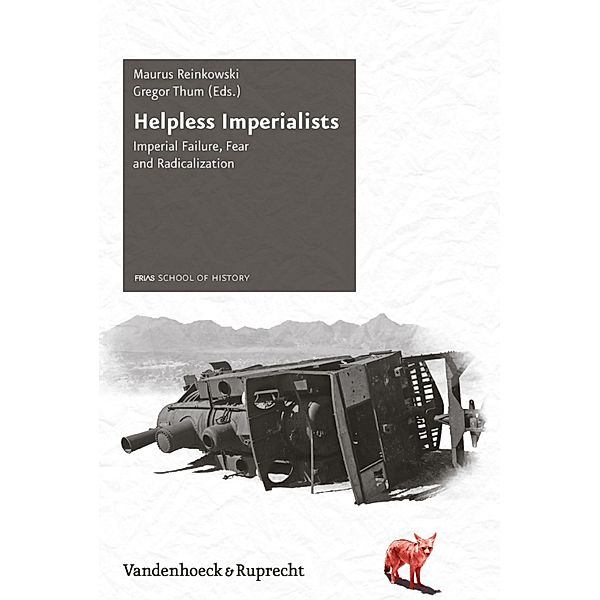 Helpless Imperialists / Schriftenreihe der FRIAS School of History, Maurus Reinkowski, Gregor Thum