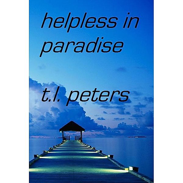 Helpless in Paradise, T. L. Peters