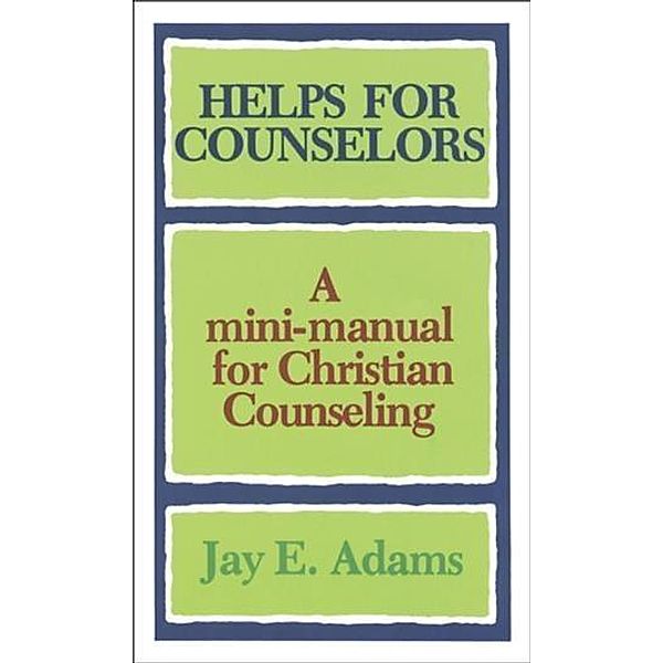 Helps for Counselors, Jay E. Adams