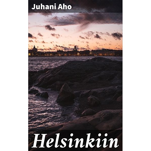 Helsinkiin, Juhani Aho