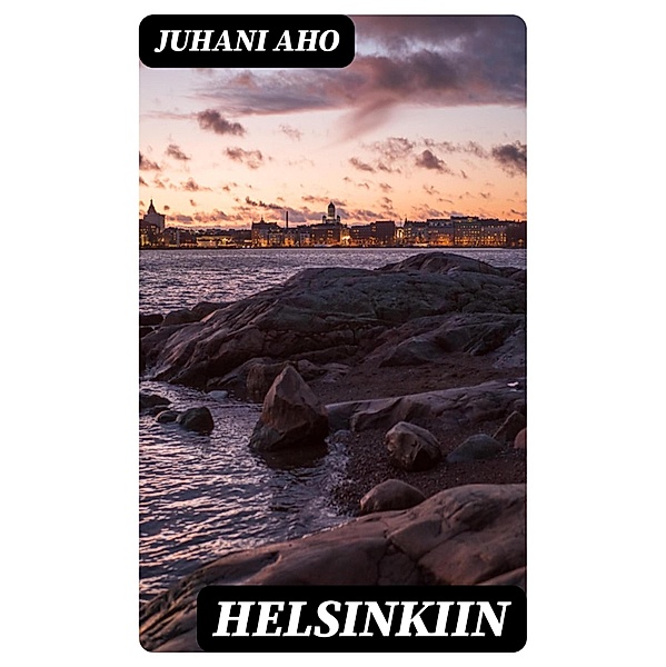Helsinkiin, Juhani Aho