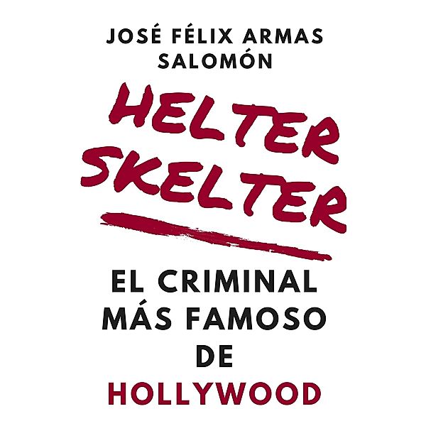 Helter Skelter El Criminal Más Famoso de Hollywood, José Félix Armas Salomón