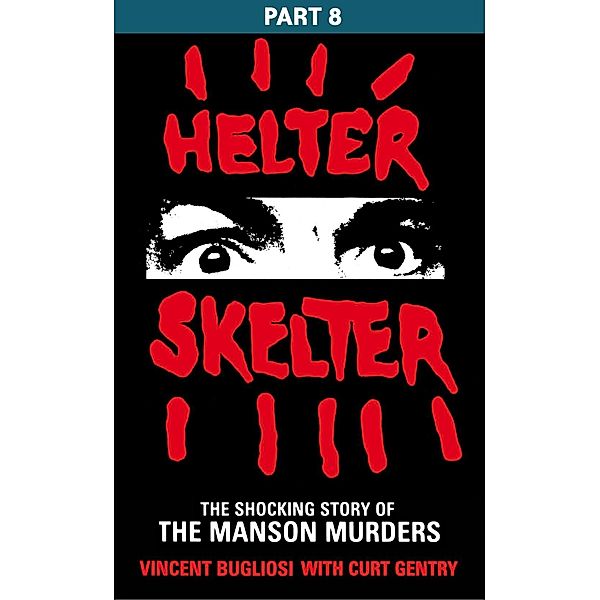 Helter Skelter: Part Eight of the Shocking Manson Murders, Vincent Bugliosi