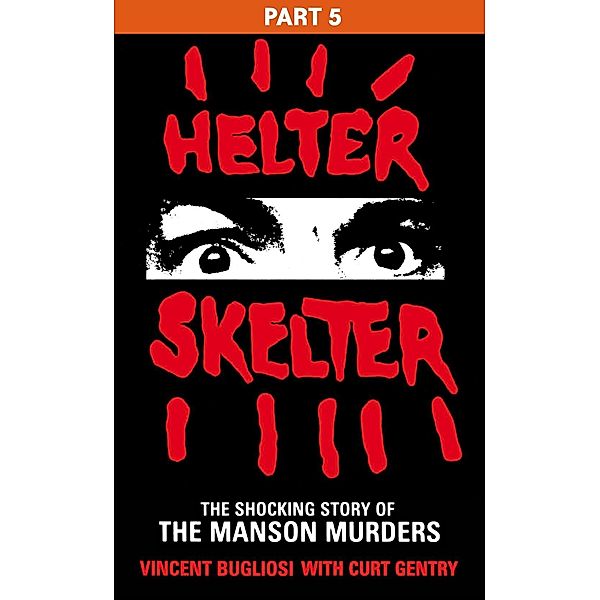 Helter Skelter: Part Five of the Shocking Manson Murders, Vincent Bugliosi