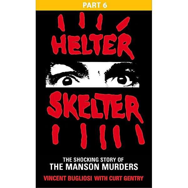 Helter Skelter: Part Six of the Shocking Manson Murders, Vincent Bugliosi