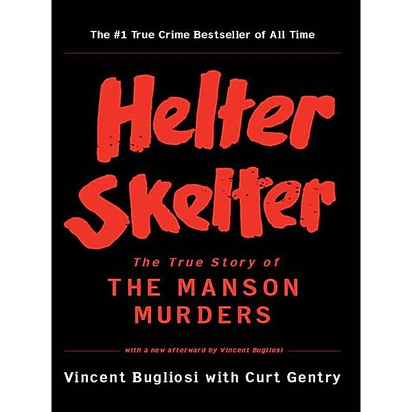 Helter Skelter: The True Story of the Manson Murders, Vincent Bugliosi, Curt Gentry