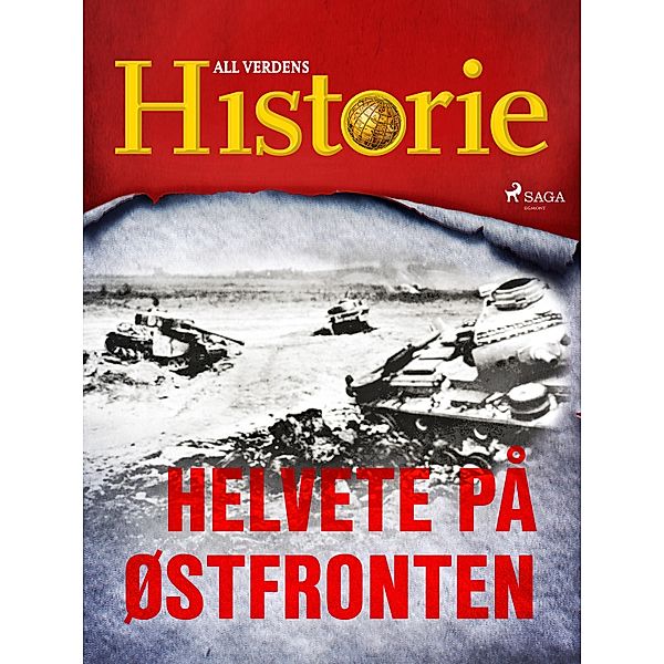 Helvete på Østfronten / En verden i krig - beretninger fra andre verdenskrig Bd.6, All Verdens Historie