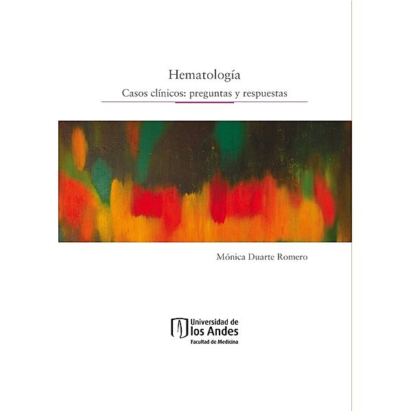 Hematología. Casos clínicos: preguntas y respuestas, Mónica Duarte Romero