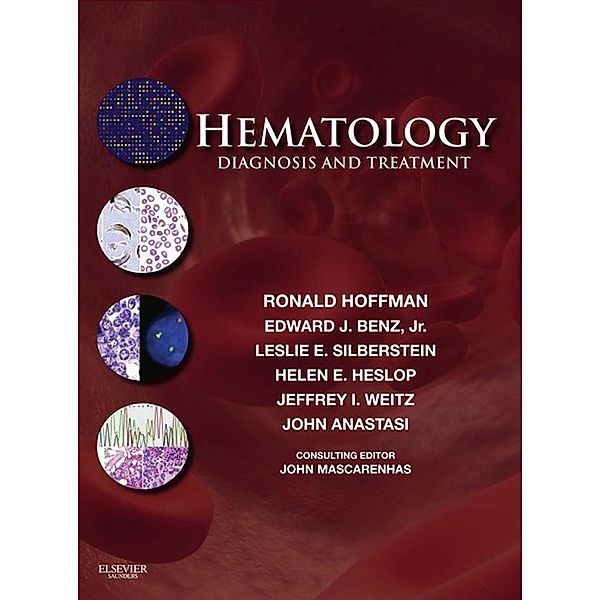 Hematology: Diagnosis and Treatment E-Book, Ronald Hoffman, Edward J. Benz, Leslie E. Silberstein, Helen Heslop, Jeffrey Weitz, John Anastasi