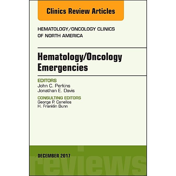 Hematology/Oncology Emergencies, An Issue of Hematology/Oncology Clinics of North America, John C. Perkins, Jonathan E Davis