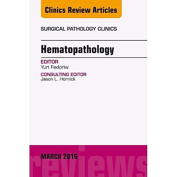 Hematopathology, An Issue of Surgical Pathology Clinics, George Fedoriw
