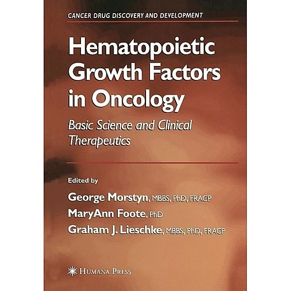 Hematopoietic Growth Factors in Oncology / Cancer Drug Discovery and Development, MaryAnn Foote, Graham J. Lieschke, George (Melbourne Tumour Biology Branch, Ludwig Institute for Cancer Research, Australia) Morstyn