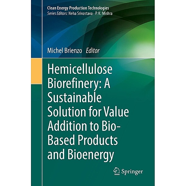 Hemicellulose Biorefinery: A Sustainable Solution for Value Addition to Bio-Based Products and Bioenergy / Clean Energy Production Technologies