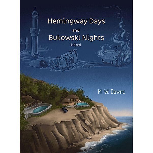 Hemingway Days and Bukowski Nights, M. W. Downs