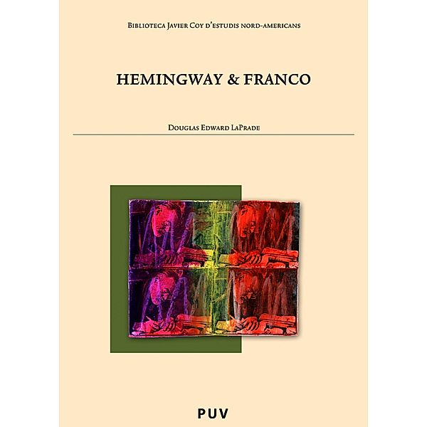 Hemingway & Franco / Biblioteca Javier Coy d'estudis Nord-Americans Bd.49, Douglas Edward Laprade