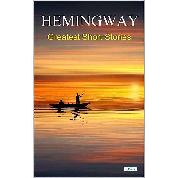 HEMINGWAY:  Greatest Short Stories, Ernest Hemingway