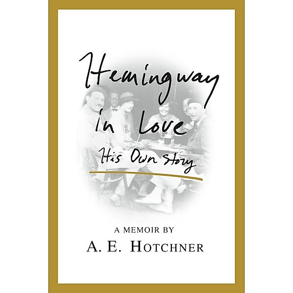 Hemingway in Love, A. E. Hotchner