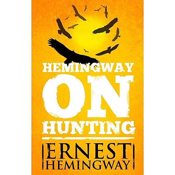 Hemingway on Hunting, Ernest Hemingway