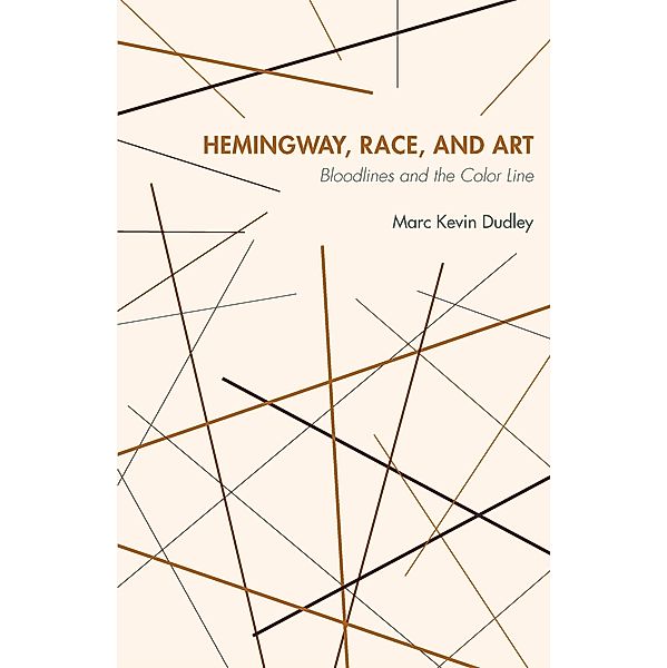 Hemingway, Race, and Art, Marc Kevin Dudley